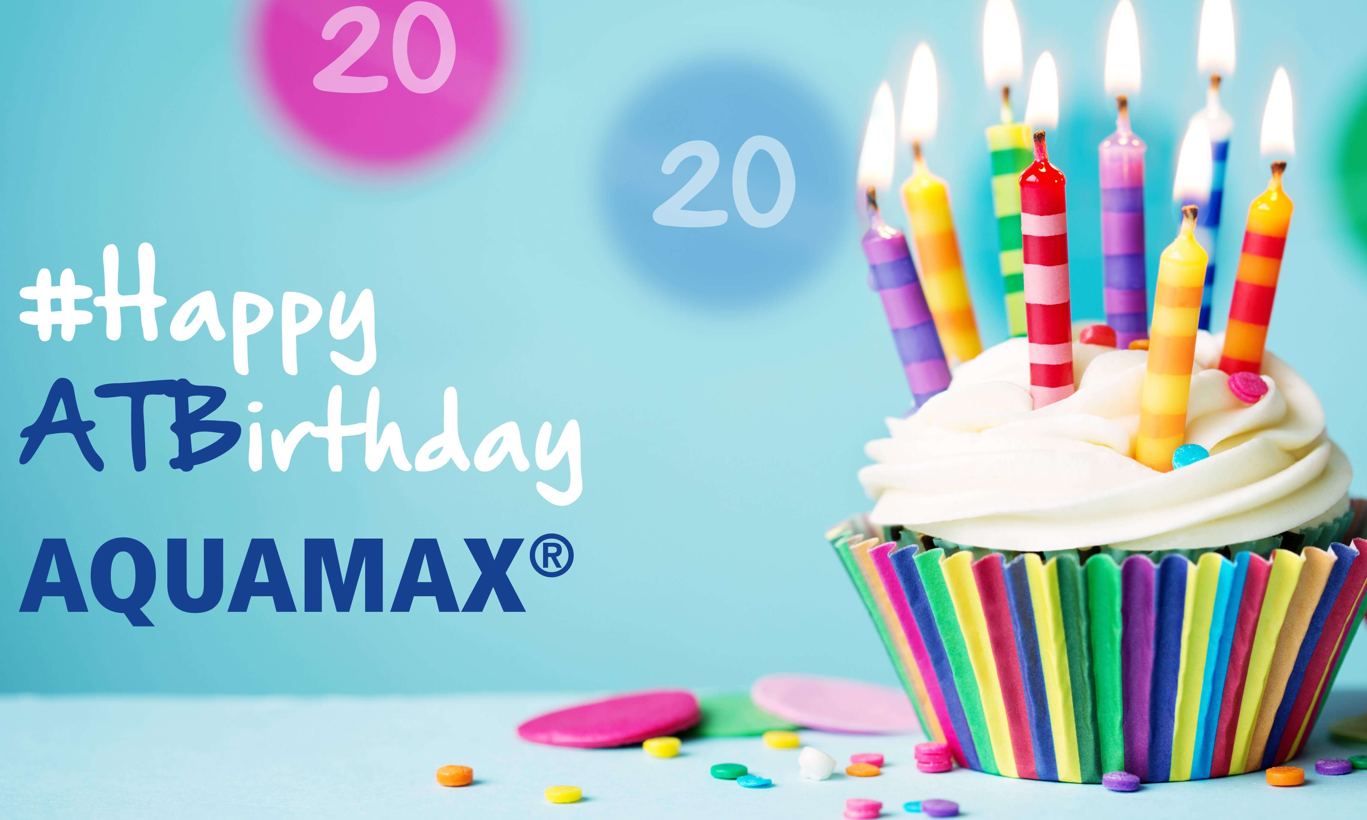 Happy ATBirthday - unser AQUAMAX ® wird 20